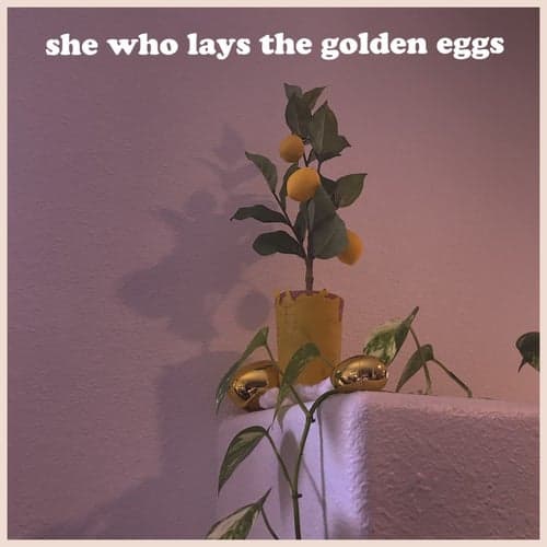 She Who Lays the Golden Eggs
