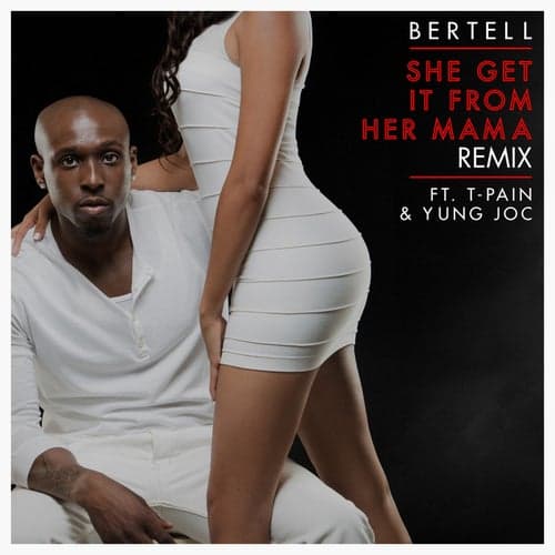 She Get It From Her Mama (Remix) (feat. T-Pain & Yung Joc) - Single