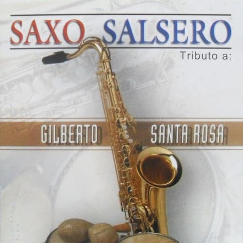 Saxo Salsero - Tributo a Gilberto Santa Rosa
