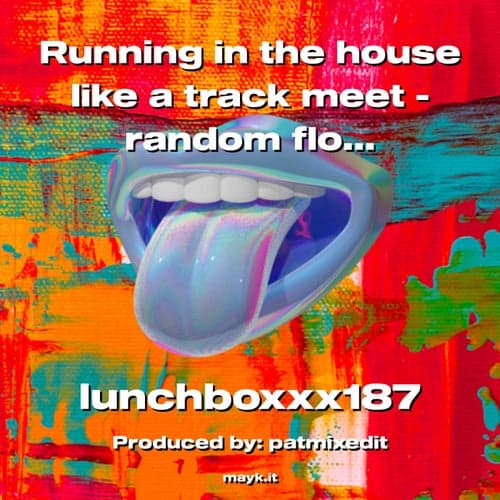 Running in the house like a track meet -random flow