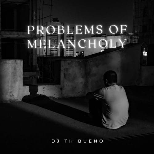 Problems Of Melancholy