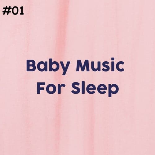 #01 Baby Music For Sleep