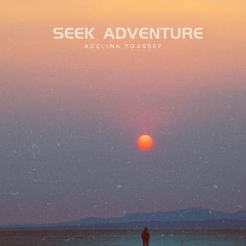 Seek adventure