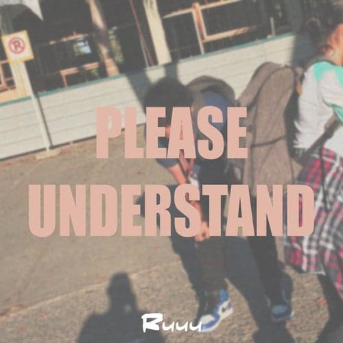 Please, Understand