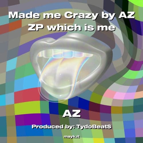 Made me Crazy by AZ ZP which is me