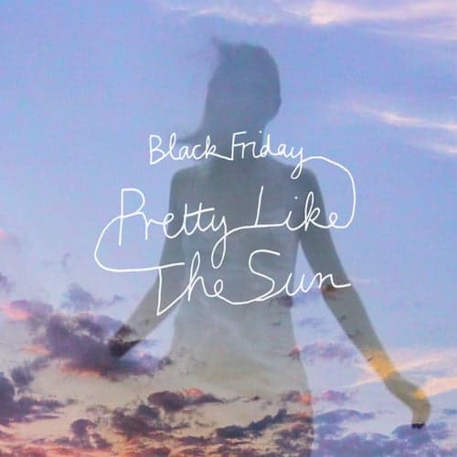 Black Friday (pretty like the sun)