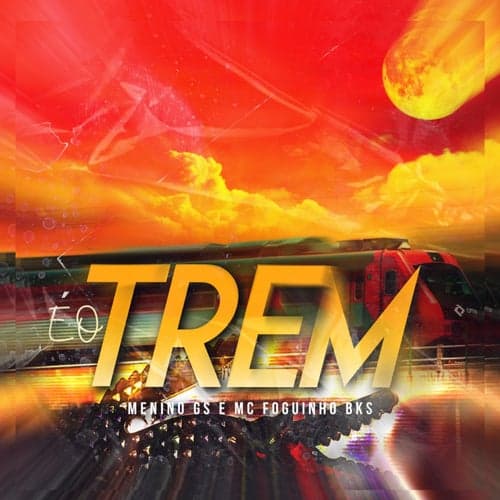 E o Trem (feat. Menino GS, MC Foguinho BKS)