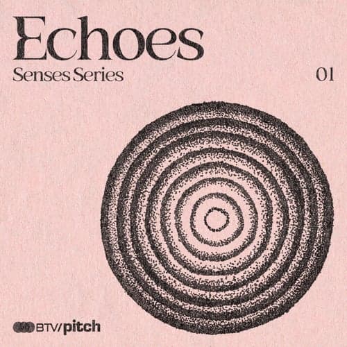 Senses Series: Echoes