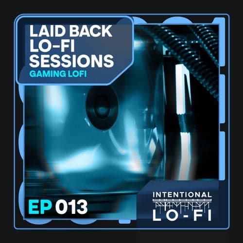 Laid back Lo-Fi Sessions 013: Gaming Lofi - EP