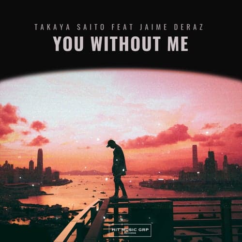 You Without Me (feat. Jaime Deraz)