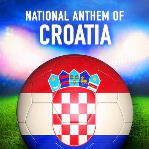 Croatia: Lijepa Naša Domovino (Croatian National Anthem) - Single