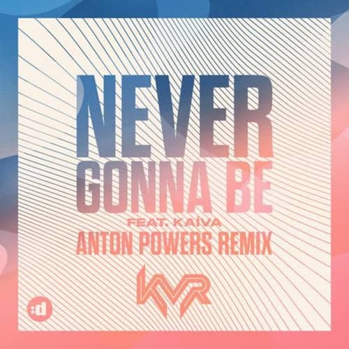 Never Gonna Be (Anton Powers Remix)