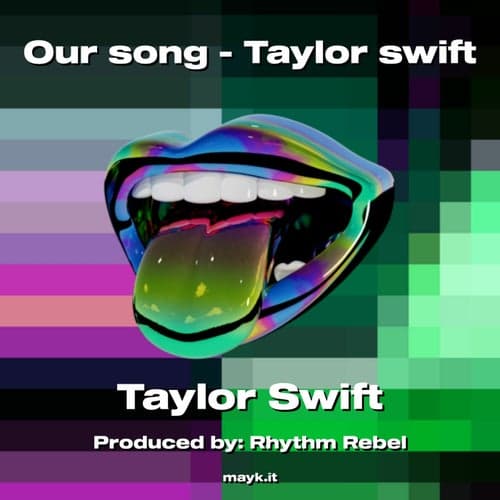 Our song - Taylor swift
