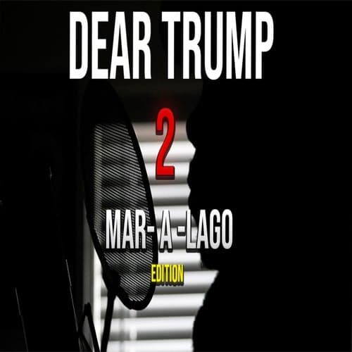 Dear Trump 2 (Mar-a-Lago Edition)