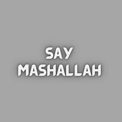 SAY MASHALLAH