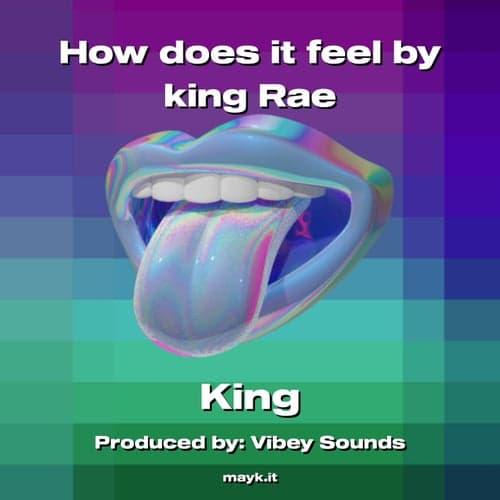 How does it feel by king Rae