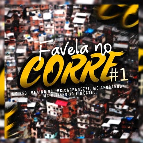 Favela no Corre 1 (feat. MC RF3, Menino GS, MC Carpanezzi, MC Chorandun, MC Vitinho JR, Mecteu) [Original]