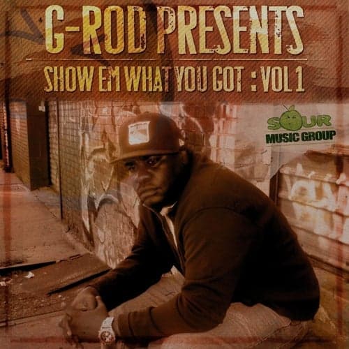 G-Rod Presents: Show Em What You Got, Vol. 1