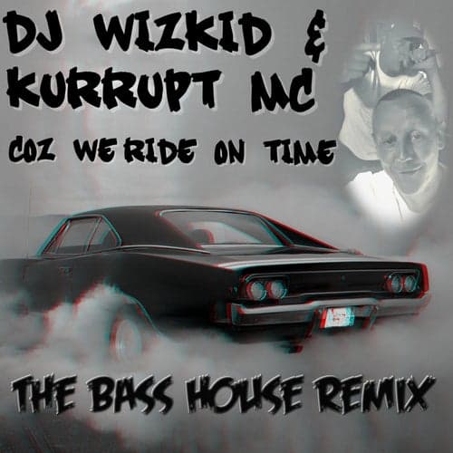 Coz We Ride on Time (The Bass House Remix)