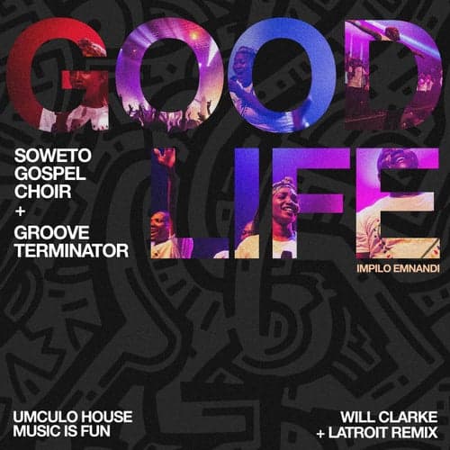 Good Life (Impilo Emnande) [Will Clarke x Latroit Remix]