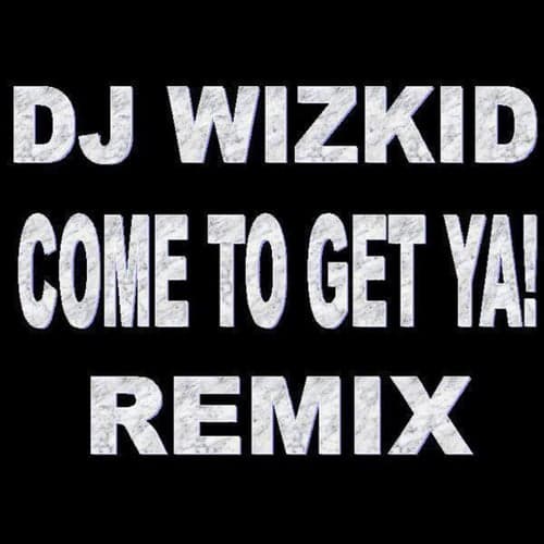 Come To Get Ya! Remix