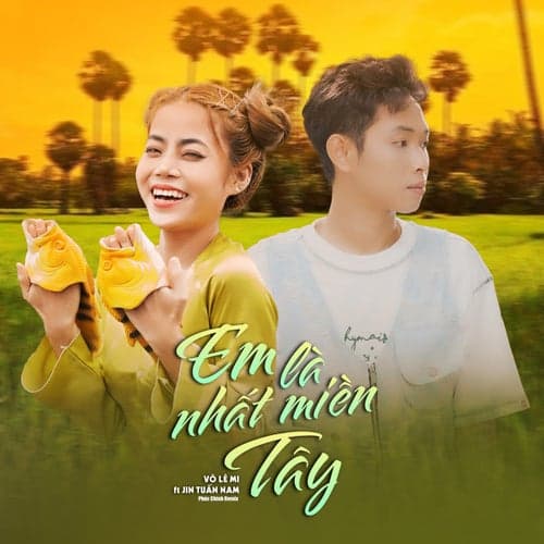 Em Là Nhất Miền Tây (feat. Jin Tuấn Nam) [Phúc Chinh Remix]