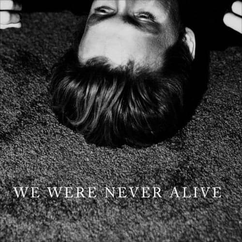 We Were Never Alive