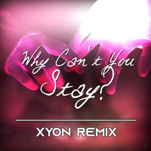 Why Can't You Stay? (XYON Remix) (XYON Remix)