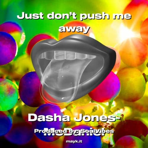 Just don't push me away