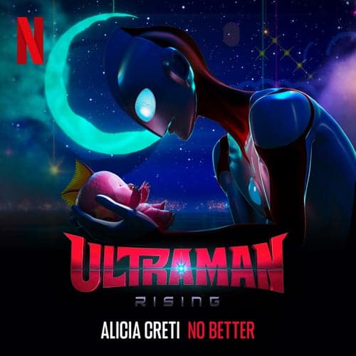 No Better (From The Netflix Film "Ultraman: Rising")