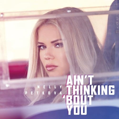 Ain't Thinking 'Bout You