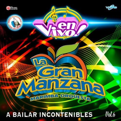 A Bailar Incontenibles, Vol. 6. Música de Guatemala para los Latinos (En Vivo)