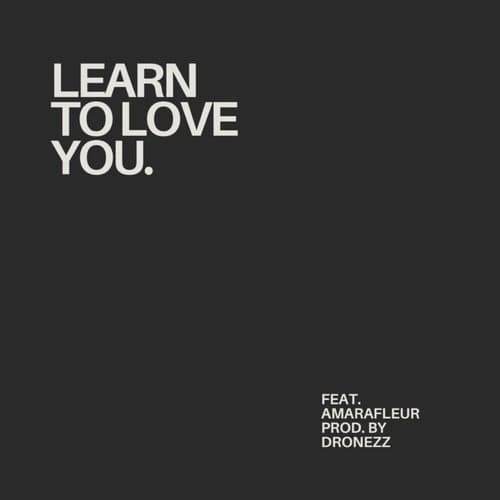 Learn To Love You
