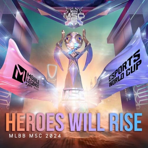 Heroes Will Rise - MLBB MSC 2024