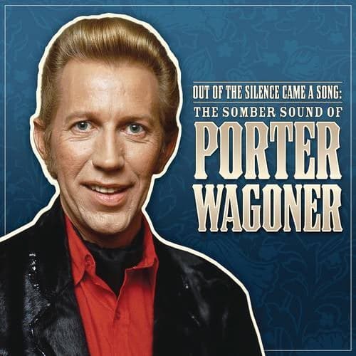 Out Of The Silence Came A Song: The Somber Sound Of Porter Wagoner