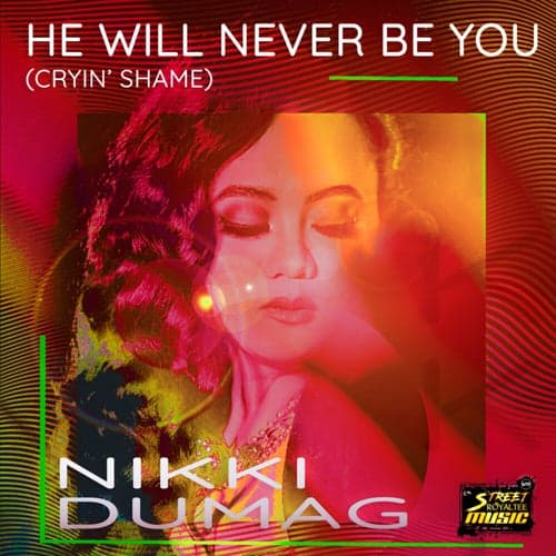 He Will Never Be You (Cryin' Shame)