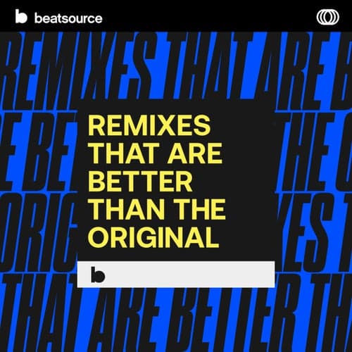 Remixes That Are Better Than The Original playlist